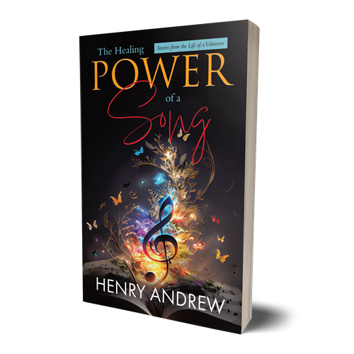 The Healing Power of a Song: Stories from the Life of a Volunteer by Henry Andrew Author